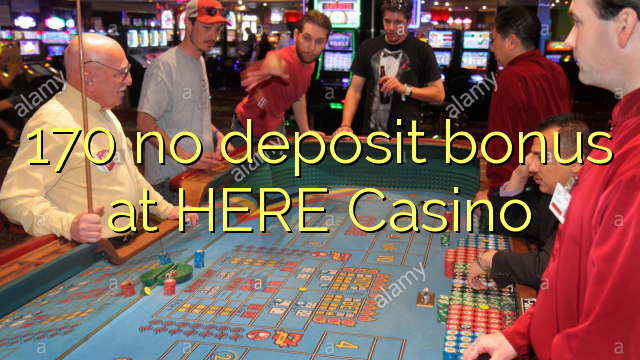 170 ebda bonus depożitu fil HERE Casino
