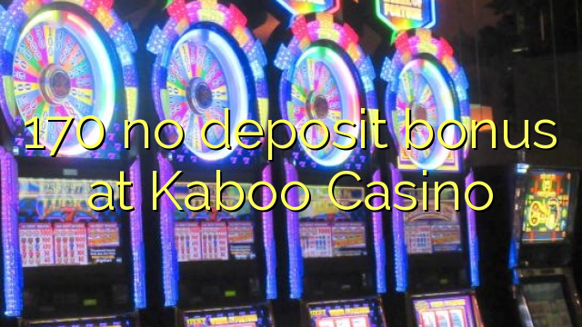 170 no deposit bonus at Kaboo Casino