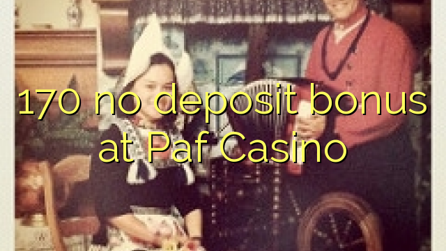 170 no deposit bonus at Paf Casino