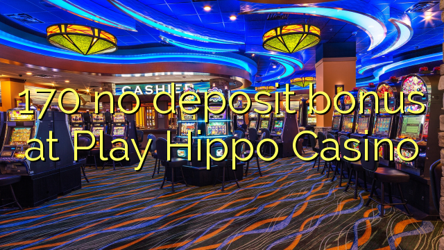 170 no deposit bonus at Play Hippo Casino