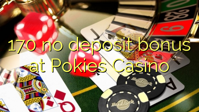 170 no deposit bonus at Pokies Casino