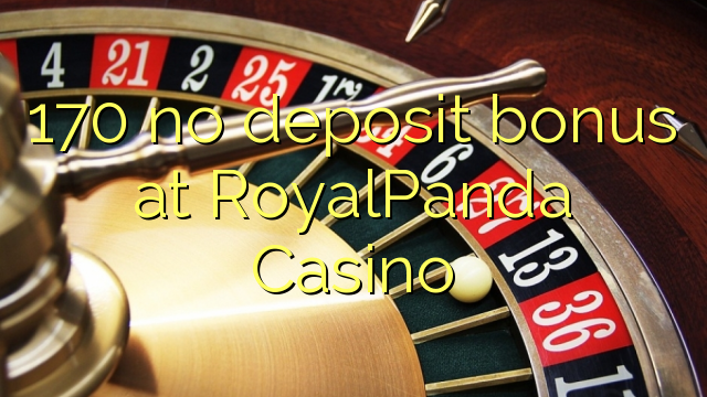 170 walay deposito nga bonus sa RoyalPanda Casino