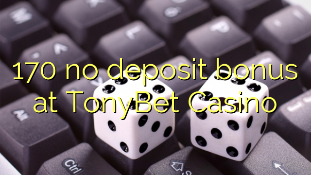 170 no deposit bonus at TonyBet Casino