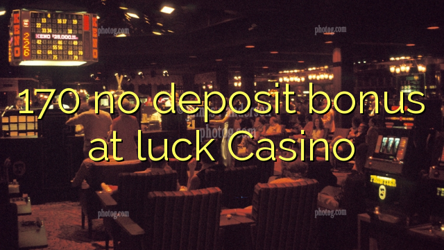 170 no deposit bonus at luck Casino