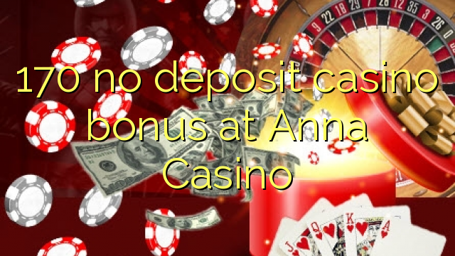 170 no deposit casino bonus at Anna Casino