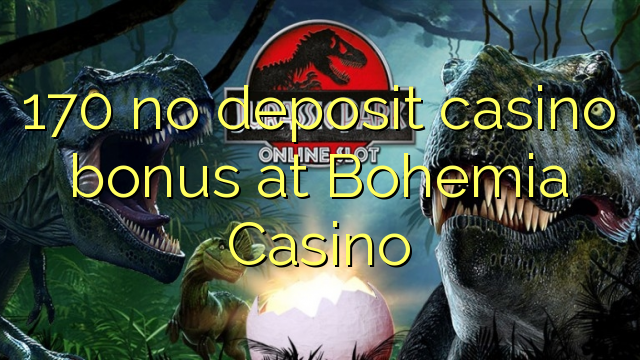 170 no deposit casino bonus at Bohemia Casino