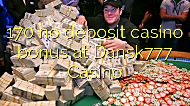 170 no deposit casino bonus at Dansk777 Casino