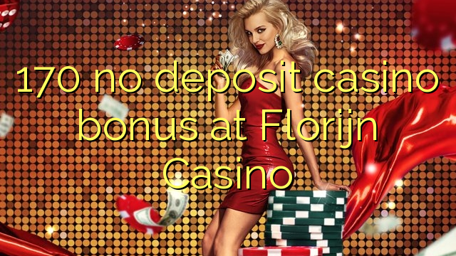 170 no deposit casino bonus at Florijn  Casino