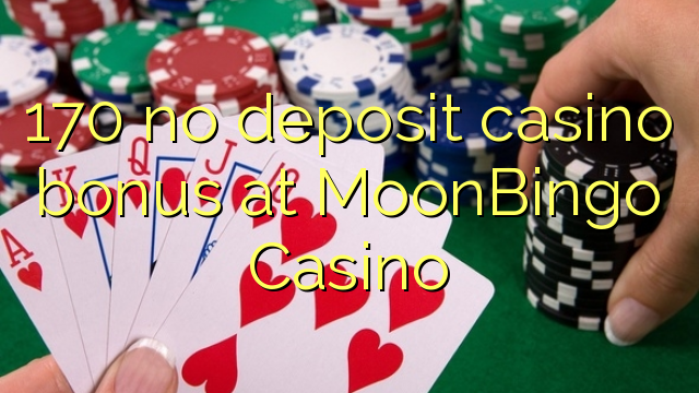 170 no deposit casino bonus at MoonBingo Casino