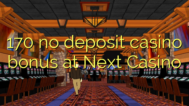 170 euweuh deposit kasino bonus di salajengna Kasino