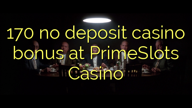 170 no deposit casino bonus at PrimeSlots Casino