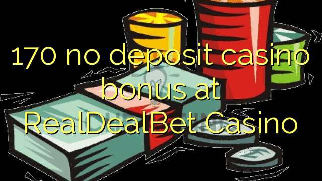 170 no deposit casino bonus at RealDealBet Casino