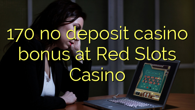 170 no deposit casino bonus at Red Slots Casino