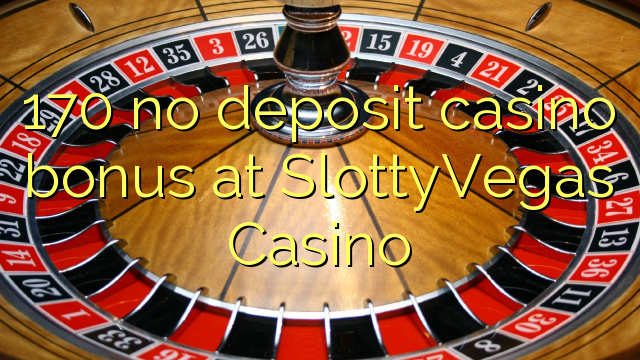 170 no deposit casino bonus at SlottyVegas Casino