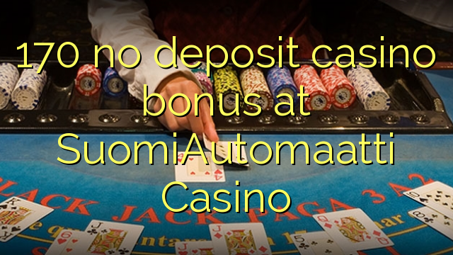 170 walang deposit casino bonus sa SuomiAutomaatti Casino