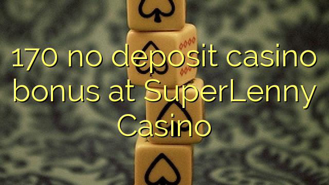 170 bonus sans dépôt de casino au Casino SuperLenny
