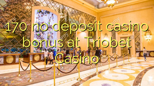 170 no deposit casino bonus at Triobet Casino