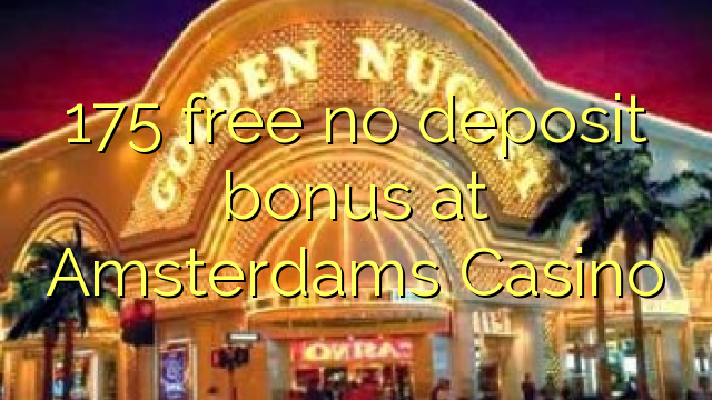 175 free no deposit bonus at Amsterdams  Casino