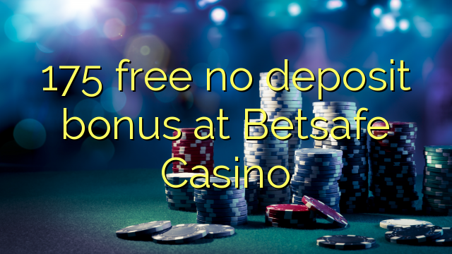 175 free no deposit bonus at Betsafe Casino