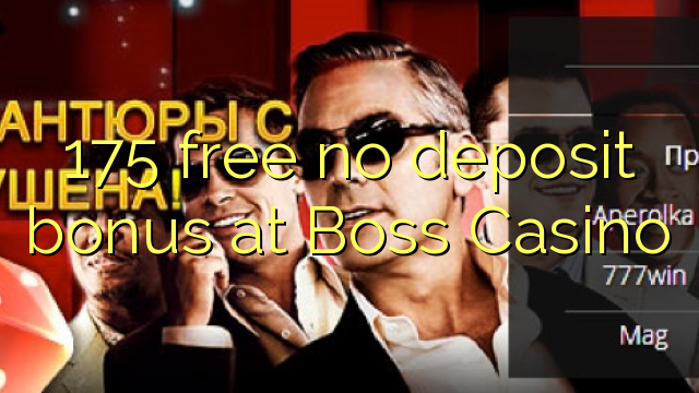 175 free no deposit bonus at Boss  Casino