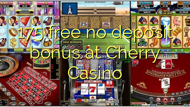 175 free no deposit bonus at Cherry Casino