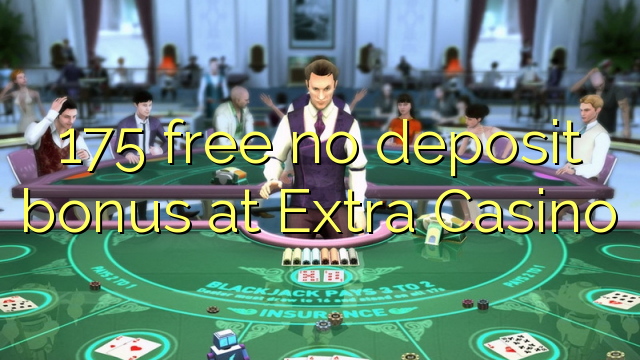 175 free no deposit bonus at Extra Casino