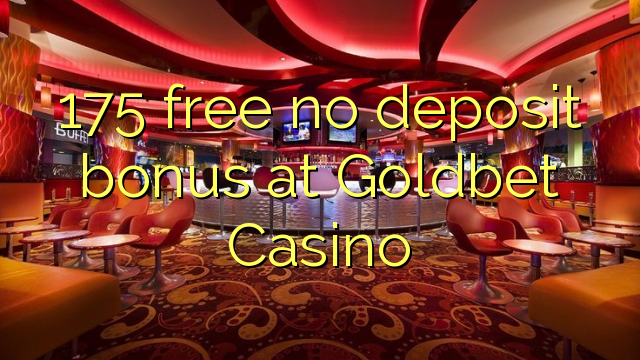 175 free no deposit bonus at Goldbet Casino