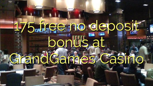 175 gratis no deposit bonus bij GrandGames Casino