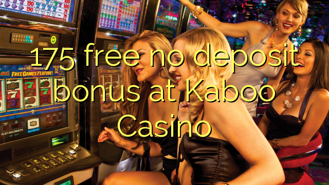 175 free no deposit bonus at Kaboo Casino