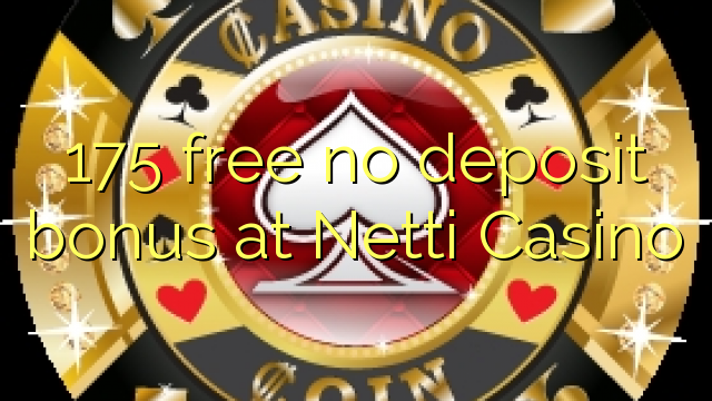 175 free no deposit bonus at Netti  Casino