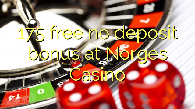 175 akhulule akukho bhonasi idipozithi kwi Norges Casino