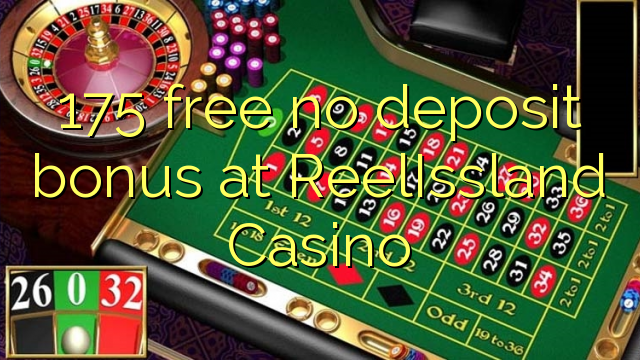 175 free no deposit bonus at ReelIssland Casino