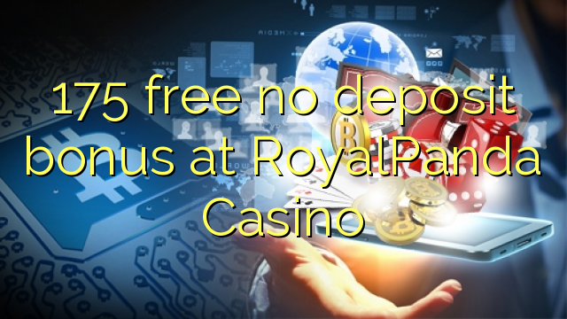 175 uvoľniť žiadny bonus vklad na RoyalPanda kasína