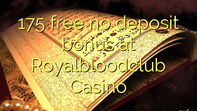 175 free no deposit bonus at Royalbloodclub Casino