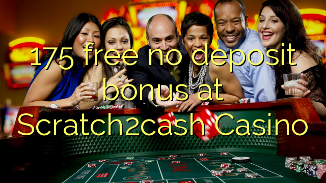 175 free no deposit bonus at Scratch2cash Casino