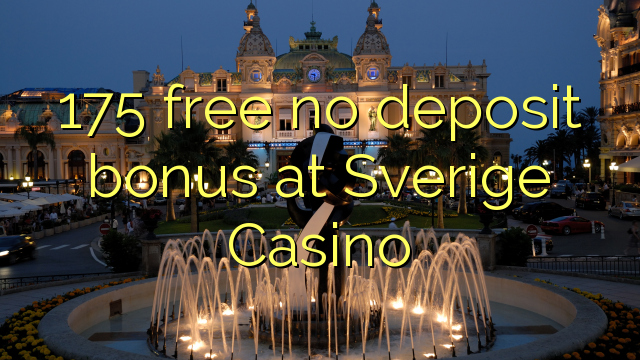 175 Sverige Casino-д үнэгүй хадгаламжийн урамшуулал байхгүй