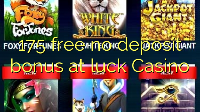 175 free no deposit bonus at luck Casino