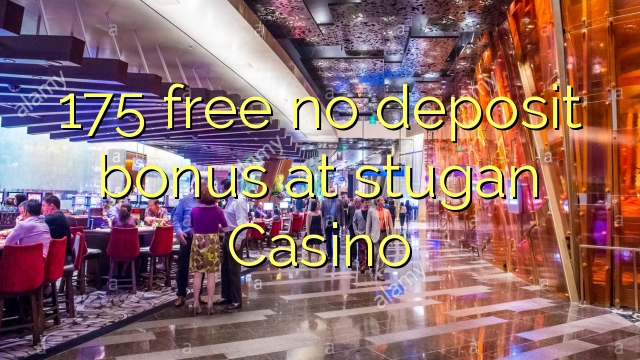 175 free no deposit bonus at stugan Casino