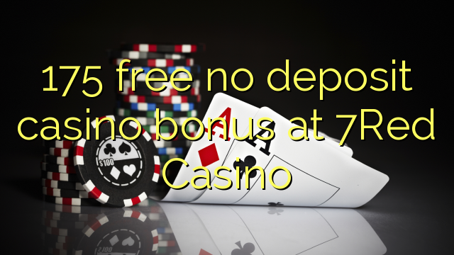 175 free no deposit casino bonus at 7Red Casino