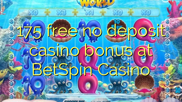 175 free no deposit casino bonus at BetSpin Casino