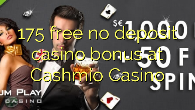 175 vaba mingit deposiiti kasiino bonus at Cashmio Casino