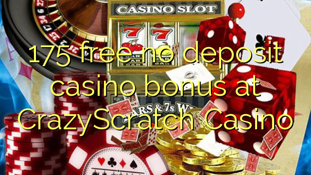 175 ngosongkeun euweuh bonus deposit kasino di CrazyScratch Kasino
