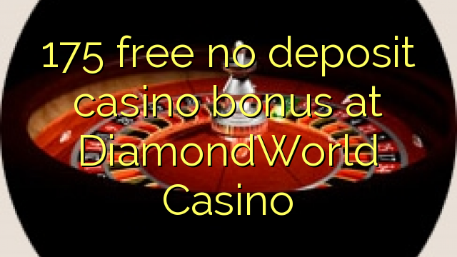 175 free no deposit casino bonus at DiamondWorld Casino