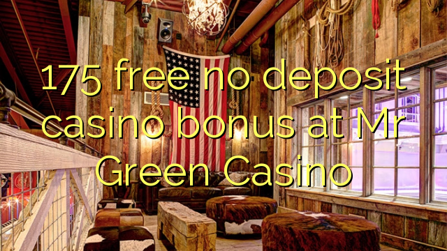 175 free no deposit casino bonus at Mr Green Casino