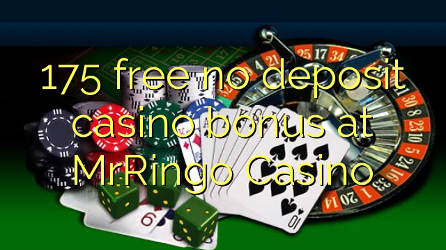 175 ngosongkeun euweuh bonus deposit kasino di MrRingo Kasino