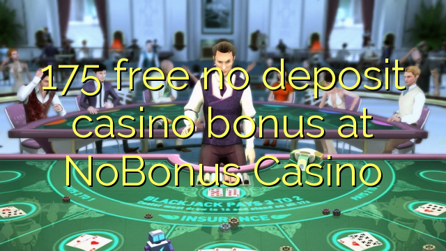 NoBonus Casino හි 175 නොමිලේ කිසිදු කැසිනෝ රිසිට් පතක් නැත