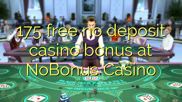 175 free no deposit casino bonus at NoBonus  Casino