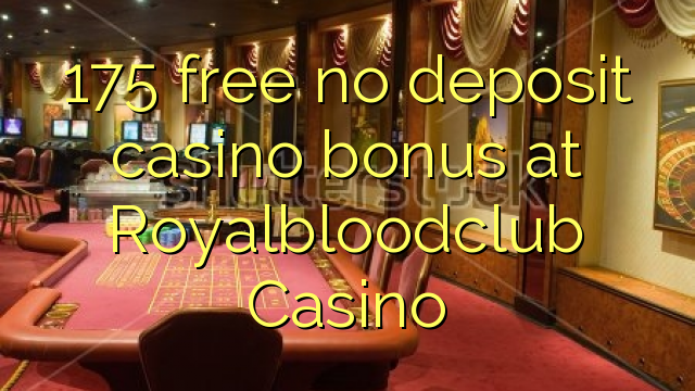 I-175 mahhala ayikho ibhonasi ye-casino ediphithi e-Royalbloodclub Casino