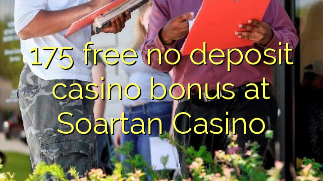 175 free no deposit casino bonus at Soartan Casino