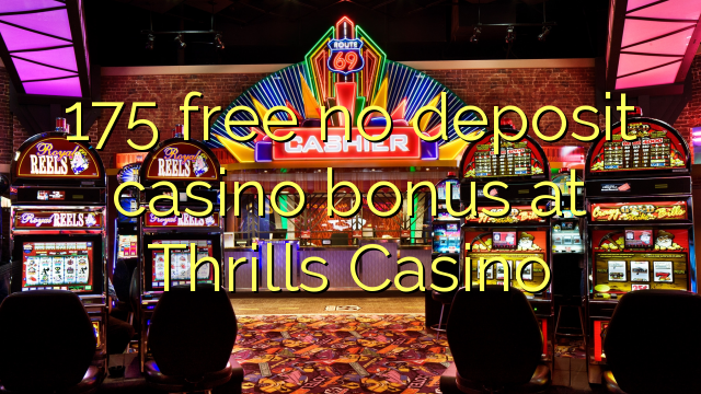 175 free no deposit casino bonus at Thrills Casino